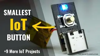 The Smallest IoT Button & 9 More Projects!