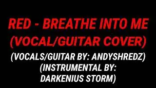 RED - BREATHE INTO ME (VOCAL/GUITAR COVER) (BY ANDYSHREDZ) (INSTRUMENTAL BY DARKENIUS STORM)