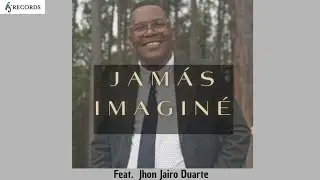 Jam&aacute;s Imagin&eacute; Feat. Jhon Jairo Duarte-(Official Video)