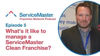 ServiceMaster Franchise Network Podcast - Episode 2 - Managing a ServiceMaster Clean Franchise