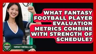 What Fantasy Football Player Evaluation Metrics Combine With Strength Of Schedule?