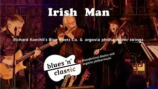 Irish Man (argovia philharmonic strings & Richard Koechli's Blue Roots Co.)