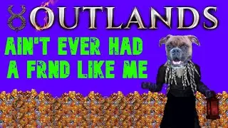 Ultima Online Outlands - Ain't ever had a FRND like me