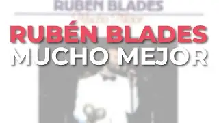 Rub&eacute;n Blades - Mucho Mejor (Audio Oficial)