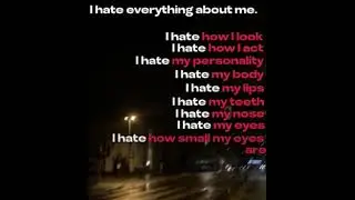 i hate everything about myself
