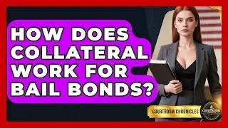 How Does Collateral Work For Bail Bonds? - Courtroom Chronicles