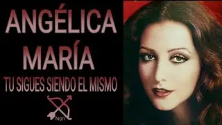 TÚ SIGUES SIENDO EL MISMO/Angélica María (Letra)
