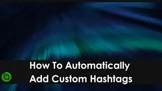 How To Automatically Add Custom Hashtags
