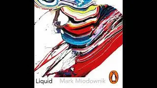 Liquid: The Delightful and Dangerous Substances That Flow Through Our Lives - Mark Miodownik