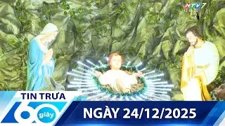 60 Giây Trưa - Ngày 24/12/2025 - HTV Tin Tức Mới Nhất 2025