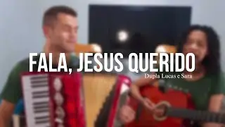 Fala, Jesus Querido | Dupla Lucas e Sara | Cover