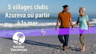 5 Villages clubs Azureva o&ugrave; partir en vacances &agrave; la mer