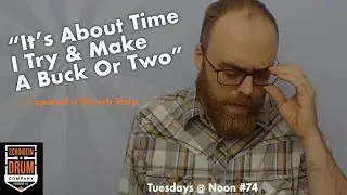 It's About Time I Try & Make A Buck Or Two: Tuesdays At Noon #74