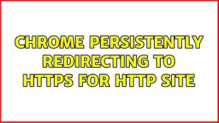 Chrome persistently redirecting to HTTPS for HTTP site (4 Solutions!!)