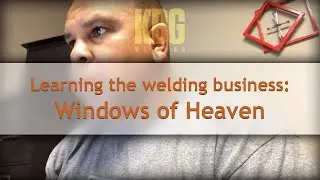 How to Build a Welding Business: Windows of Heaven