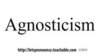 How to Pronounce Agnosticism