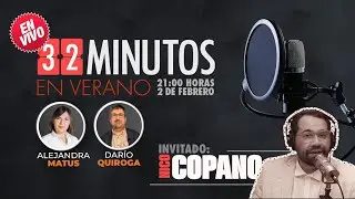 32 MINUTOS en verano / Lunes 2 de febrero con NICOLÁS COPANO, periodista y creador de TURNO.
