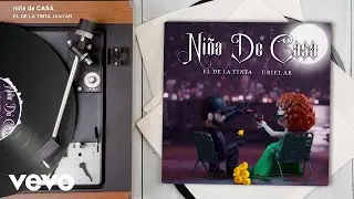 EL DE LA TINTA, Uriel AR - niña de CASA (Audio)