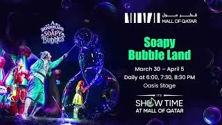 Enjoy a fun-filled bubble show at Mall of Qatar from March 30 - April 5