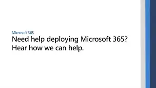 Need help deploying Microsoft 365? Hear how we can help.