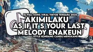 DJ AS IF IT S YOUR LAST X AKIMILAKU FULL SONG STYLE KONDANG VIRAL TIKTOK 