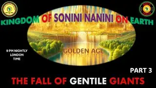 AFRICA IS THE HOLY LAND || KINGDOM OF SONINI NANINI ON EARTH || THE FALL OF GENTILE GIANTS || PART 3