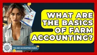 What Are The Basics Of Farm Accounting? - Tax and Accounting Coach