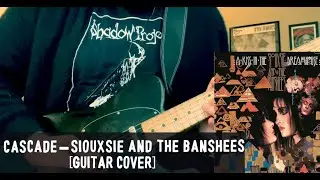 Cascade &ndash; Siouxsie And The Banshees (Guitar Cover)