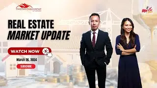 Real Estate Market Update with Timothy Chau Group | March 26, 2024
