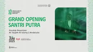 Grand Opening Santri Putra | Harlah dan Haflah Akhirussanah PP. At Taujieh Al Islamy 2 Andalusia
