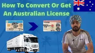 How To Convert An Overseas License Or Get Full Australian License | Upgrade to Truck License |