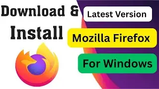 Mozilla Firefox | How to dwonload and install latest version of mozila firefox on windows