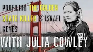 Profiling The Golden State Killer & Israel Keyes with Julia Cowley
