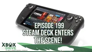 Steam Deck Enters The Scene! | The Xbox Drive 199