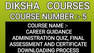  CAREER GUIDANCE ADMINISTRATION QUIZ, FINAL ASSESSMENT AND CERTIFICATE DOWNLOADING PROCESS