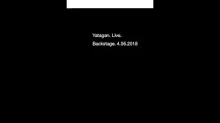 Yatagan.&nbsp;Live. Backstage. Dict. rec. 4.06.2018