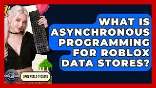 What Is Asynchronous Programming For Roblox Data Stores? - Open World Tycoons