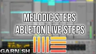 Melodic Steps - Ableton Live Packs | Garnish Music Production School Prod Cast