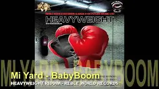 Mi Yard - BabyBoom - HeavyWeight Riddim - Reble World Records