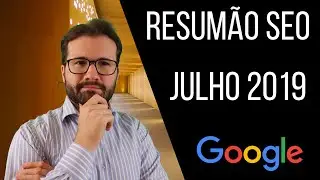 Resum&atilde;o SEO em Julho de 2019 - Update de Seo, Google e Otimiza&ccedil;&atilde;o para Profissionais