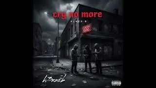 Cry no more ft @4TLoso & K3nzo.b 