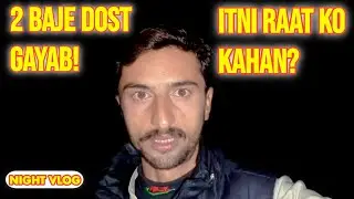 Raat 2 baje dost achanak gayab 😱Kya aap ke sath bhi aisa hua?