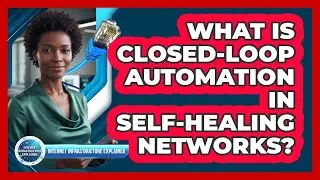 What Is Closed-Loop Automation in Self-Healing Networks?