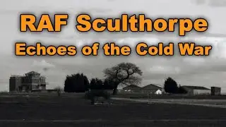 Echoes of the Cold War: The Silence of RAF Sculthorpe