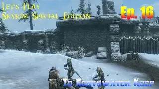 Let's Play Skyrim Special Edition Ep. 16 - To Northwatch Keep