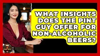 What Insights Does The Pint Guy Offer for Non-Alcoholic Beers? - The Pint Guy