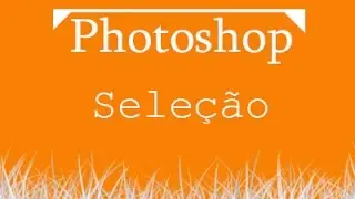Photoshop Aula 001 - Selecionar e ajustar imagens