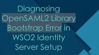 Diagnosing OpenSAML2 Library Bootstrap Error in WSO2 Identity Server Setup