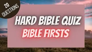 Bible Firsts Hard Bible Quiz | BIBLE QUIZ