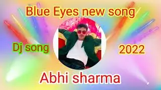 Blue Eyes new Haryanvi song official new Dj song Abhi Sharma group 9728868429 ASK mugic